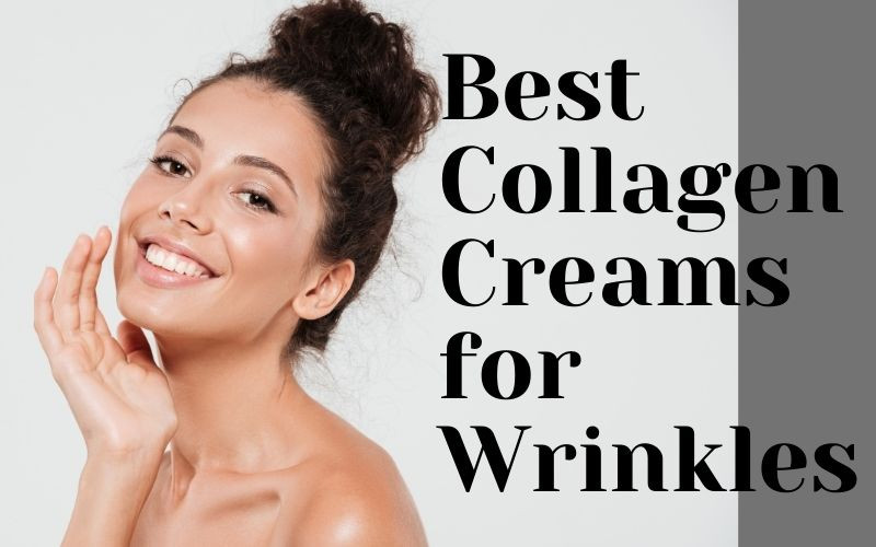 Best Collagen Creams for Wrinkles and Anti-Aeging