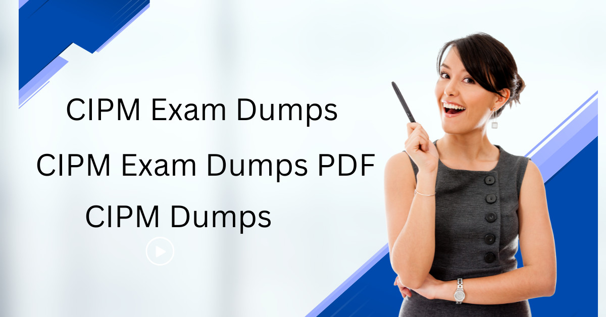 Comprehensive CIPM Practice Exam Dumps for Instant Readiness Comprehensive CIPM Practice Exam Dumps for Instant Readiness