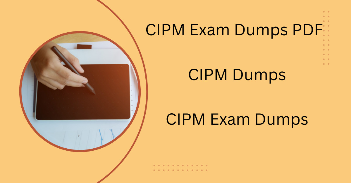 Save Time with CIPM Exam Dumps PDF and Study Plans Save Time with CIPM Exam Dumps PDF and Study Plans