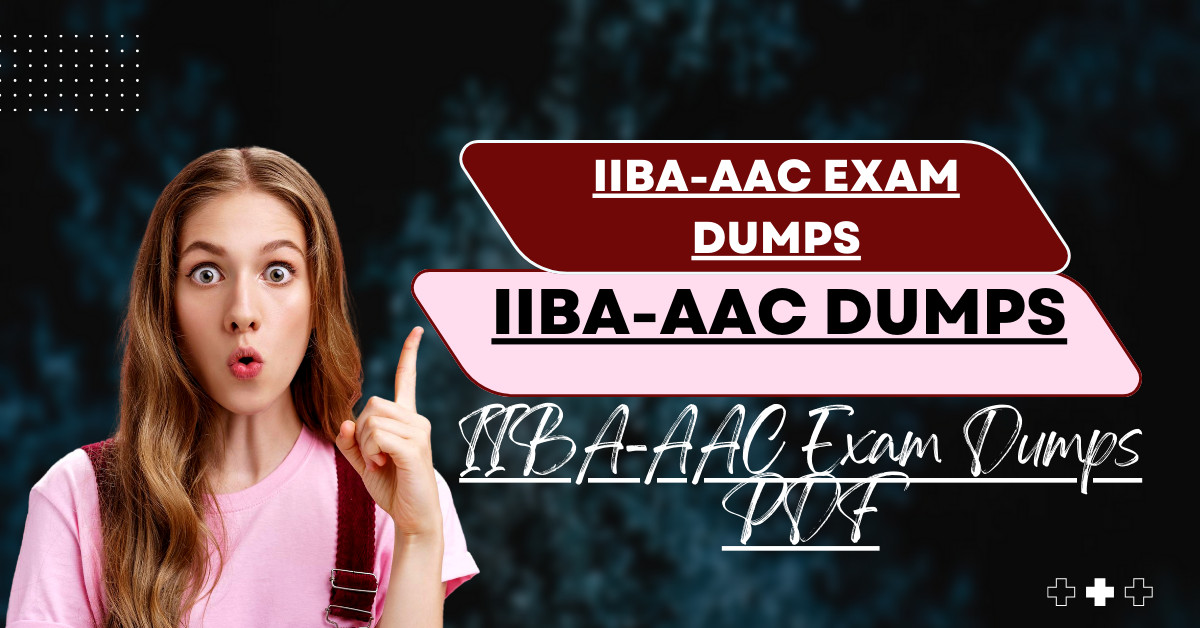 Why IIBA-AAC Exam Dumps PDF Are Worth It Why IIBA-AAC Exam Dumps PDF Are Worth It
