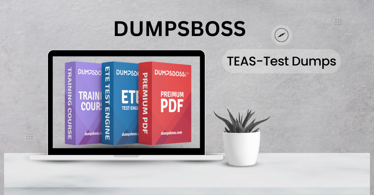 Pass Your TEAS-Test with DUMPSBOSS Dumps Success Assured Pass Your TEAS-Test with DUMPSBOSS Dumps Success Assured