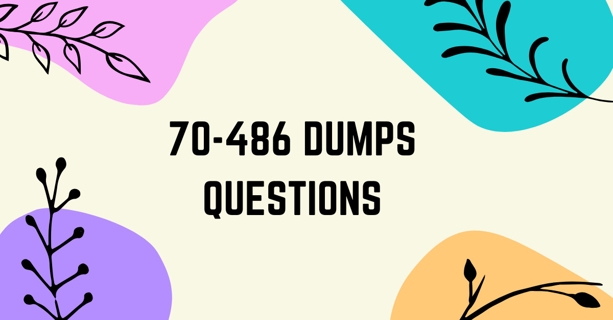 Reliable 70-486 Dumps Questions Get Yours Now from DumpsArena Reliable 70-486 Dumps Questions Get Yours Now from DumpsArena