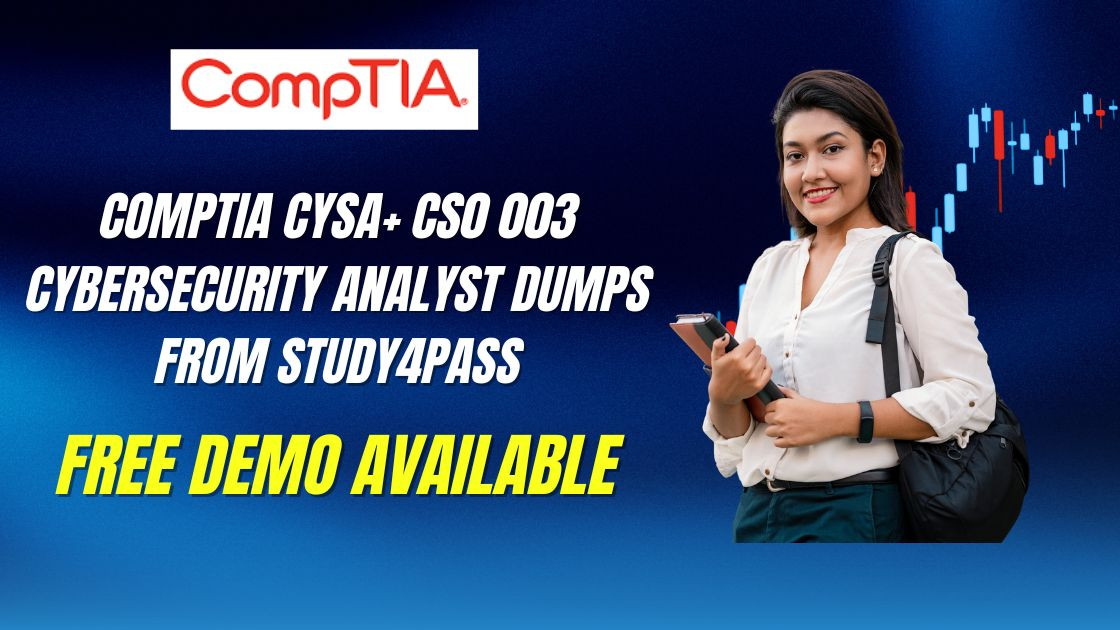 CompTIA CySA+ CS0 003 Cybersecurity Analyst Dumps From Study4Pass CompTIA CySA+ CS0 003 Cybersecurity Analyst Dumps From Study4Pass