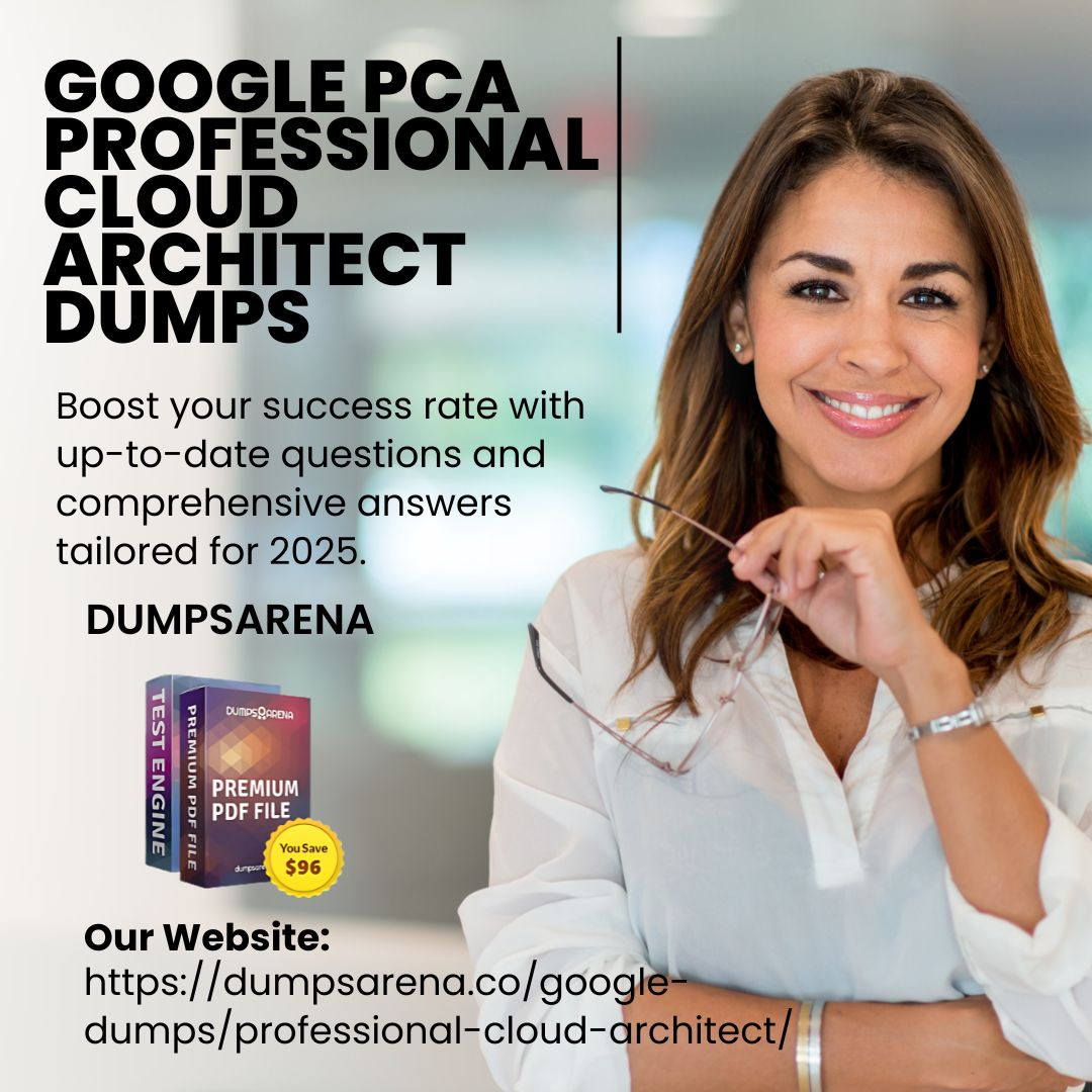 DumpsArena: The Leader in Google PCA Professional Cloud Architect Dumps DumpsArena: The Leader in Google PCA Professional Cloud Architect Dumps