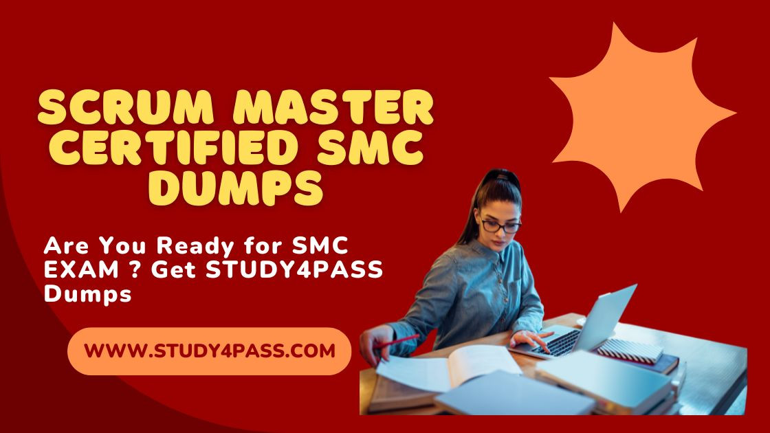 Best Scrum Master Certified SMC Dumps from STUDY4PASS