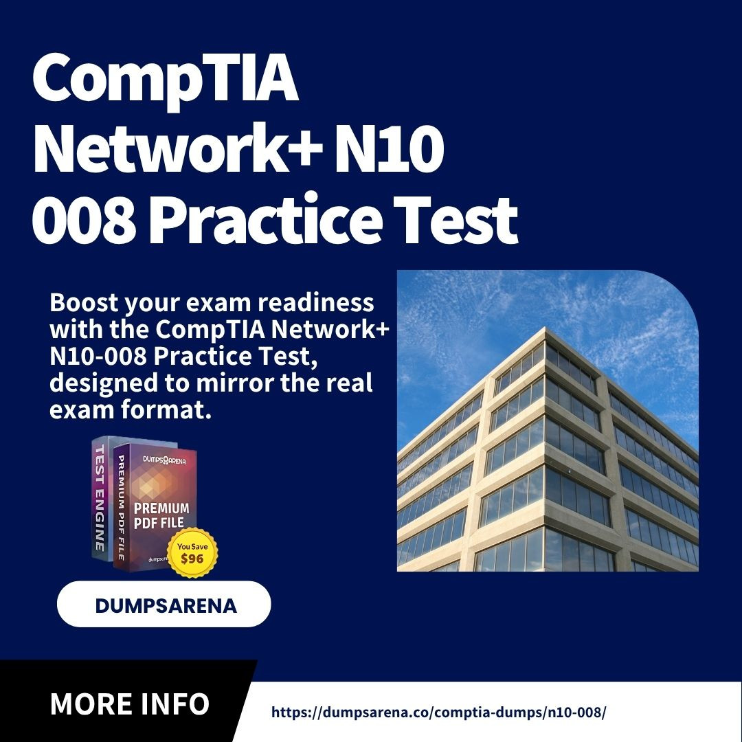 Elevate Your Career with the CompTIA Network+ N10 008 Practice Test – DumpsArena Elevate Your Career with the CompTIA Network+ N10 008 Practice Test – DumpsArena