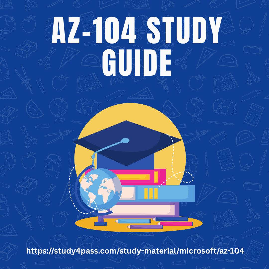 How to Simplify AZ-104 Study Guide Study4Pass How to Simplify AZ-104 Study Guide Study4Pass